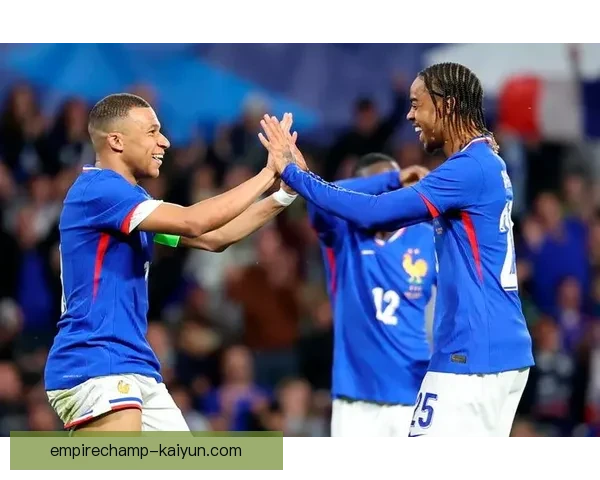 法国友谊赛表现稳健，球队状态持续提升引人关注